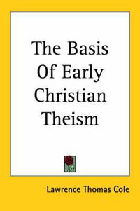 Cover image for The Basis Of Early Christian Theism