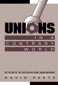 Cover image for Unions in a Contrary World: The Future of the Australian Trade Union Movement