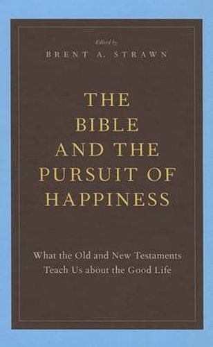 Cover image for The Bible and the Pursuit of Happiness: What the Old and New Testaments Teach Us about the Good Life