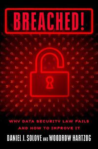 Cover image for Breached!: Why Data Security Law Fails and How to Improve It