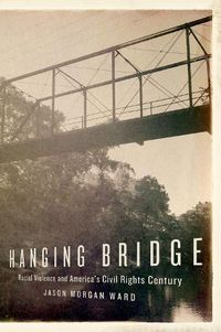 Cover image for Hanging Bridge: Racial Violence and America's Civil Rights Century