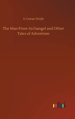 Cover image for The Man From Archangel and Other Tales of Adventure