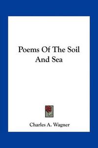 Cover image for Poems of the Soil and Sea