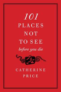 Cover image for 101 Places Not to See Before You Die