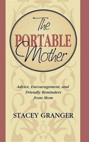 Cover image for The Portable Mother: Advice, Encouragement, and Friendly Reminders From Mom