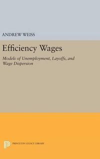 Cover image for Efficiency Wages: Models of Unemployment, Layoffs, and Wage Dispersion