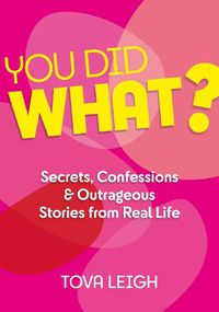 Cover image for You did WHAT?: Secrets, Confessions and Outrageous Stories from Real Life
