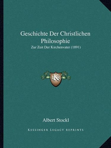 Cover image for Geschichte Der Christlichen Philosophie: Zur Zeit Der Kirchenvater (1891)