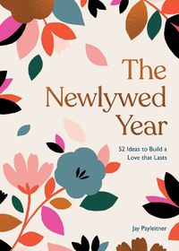 Cover image for The Newlywed Year: 52 Ideas for Building a Love That Lasts