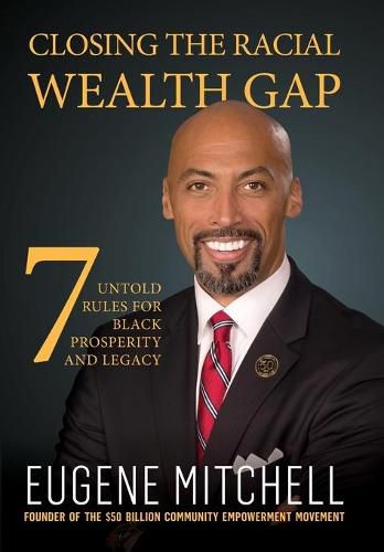 Cover image for Closing The Racial Wealth Gap: 7 Untold Rules for Black Prosperity and Legacy