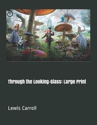 Cover image for Through the Looking-Glass: Large Print