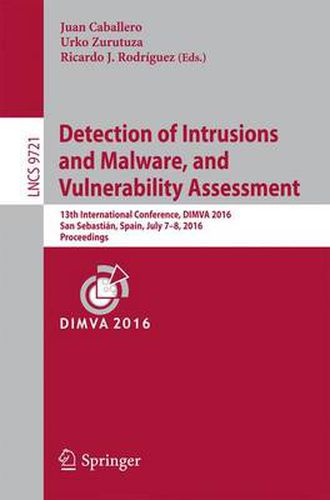 Detection of Intrusions and Malware, and Vulnerability Assessment: 13th International Conference, DIMVA 2016, San Sebastian, Spain, July 7-8, 2016, Proceedings