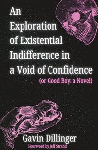 Cover image for An Exploration of Existential Indifference in a Void of Confidence (or Good Boy