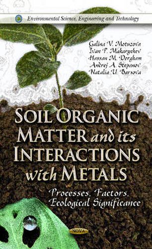 Soil Organic Matter & its Interactions with Metals: Processes, Factors, Ecological Signficiance