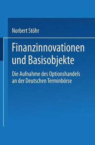 Finanzinnovationen Und Basisobjekte: Die Aufnahme Des Optionshandels an Der Deutschen Terminboerse