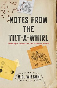 Cover image for Notes From The Tilt-A-Whirl: Wide-Eyed Wonder in God's Spoken World