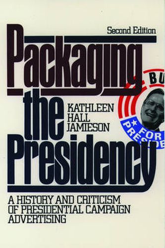 Packaging the Presidency: A History and Criticism of Presidential Campaign Advertising