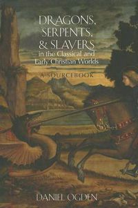 Cover image for Dragons, Serpents, and Slayers in the Classical and Early Christian Worlds: A Sourcebook