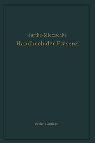 Handbuch Der Fraserei: Kurzgefasstes Lehr- Und Nachschlagebuch Fur Den Allgemeinen Gebrauch