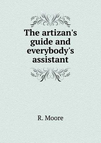 Cover image for The artizan's guide and everybody's assistant