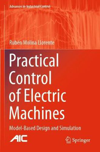 Cover image for Practical Control of Electric Machines: Model-Based Design and Simulation