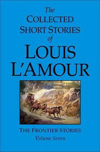 The Collected Short Stories of Louis L'Amour, Volume Seven: The Frontier Stories