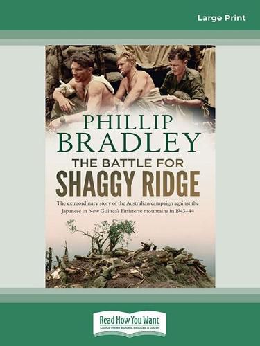 The Battle for Shaggy Ridge: The extraordinary story of the Australian campaign against the Japanese in New Guinea's Finisterre mountains in 1943-44