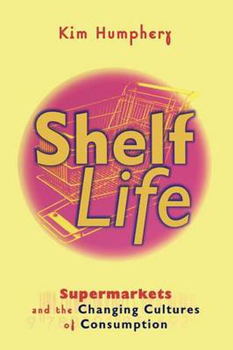 Cover image for Shelf Life: Supermarkets and the Changing Cultures of Consumption
