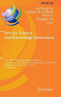 Cover image for Service Science and Knowledge Innovation: 15th IFIP WG 8.1 International Conference on Informatics and Semiotics in Organisations, ICISO 2014, Shanghai, China, May 23-24, 2014, Proceedings