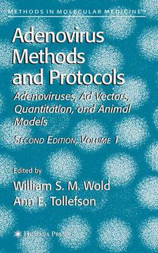 Adenovirus Methods and Protocols: Volume 1: Adenoviruses, Ad Vectors, Quantitation, and Animal Models