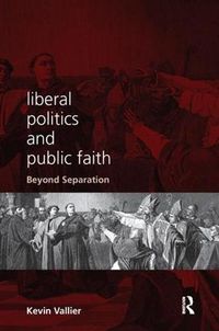 Cover image for Liberal Politics and Public Faith: Beyond Separation