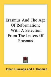 Cover image for Erasmus and the Age of Reformation: With a Selection from the Letters of Erasmus