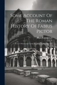 Cover image for Some Account Of The Roman History Of Fabius Pictor