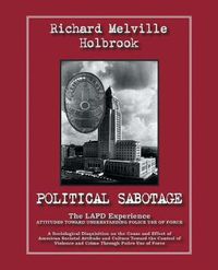 Cover image for Political Sabotage: The LAPD Experience; Attitudes Towards Understanding Police Use of Force