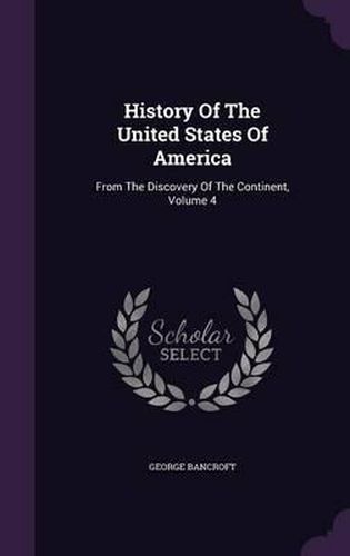 Cover image for History of the United States of America: From the Discovery of the Continent, Volume 4
