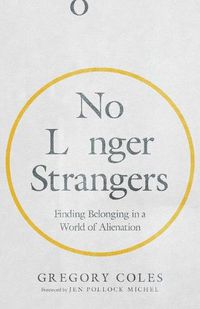 Cover image for No Longer Strangers - Finding Belonging in a World of Alienation