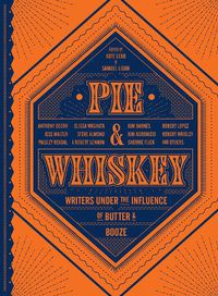 Cover image for Pie & Whiskey: Writers under the Influence of Butter & Booze