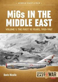 Cover image for Migs in the Middle East  Volume 1: The First 10 Years, 1955-1967