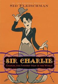 Cover image for Sir Charlie: Chaplin, the Funniest Man in the World