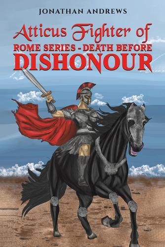 Cover image for Atticus Fighter of Rome Series - Death Before Dishonour
