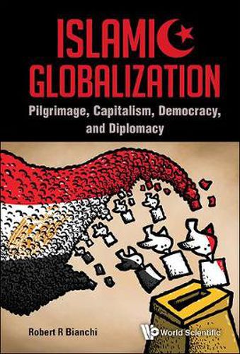 Cover image for Islamic Globalization: Pilgrimage, Capitalism, Democracy, And Diplomacy