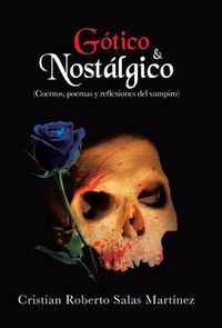 Cover image for Gotico & Nostalgico: (Cuentos, Poemas y Reflexiones del Vampiro)