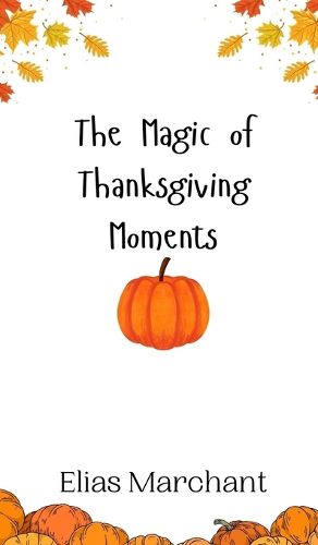 Cover image for The Magic of Thanksgiving Moments