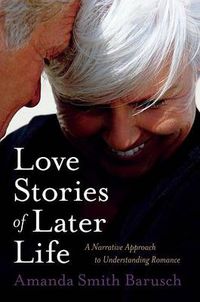 Cover image for Love Stories of Later Life: A Narrative Approach to Understanding Romance