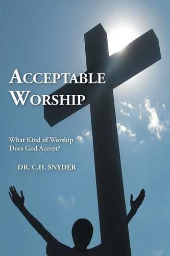 Cover image for Acceptable Worship: What Kind of Worship Does God Accept?