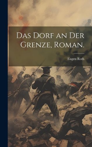 Cover image for Das Dorf an der Grenze, Roman.