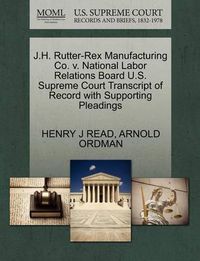 Cover image for J.H. Rutter-Rex Manufacturing Co. V. National Labor Relations Board U.S. Supreme Court Transcript of Record with Supporting Pleadings