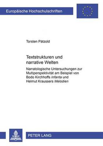 Cover image for Textstrukturen und narrative Welten: Narratologische Untersuchungen zur Multiperspektivitaet am Beispiel von Bodo Kirchhoffs  Infanta  und Helmut Kraussers  Melodien