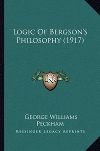 Cover image for Logic of Bergson's Philosophy (1917)