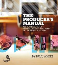 Cover image for The Producer's Manual: All You Need to Get Pro Recordings and Mixes in the Project Studio